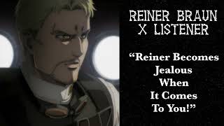 Reiner Braun X Listener (Anime Interaction) “Reiner Becomes Jealous When It Comes To You!”