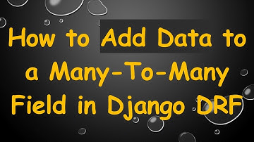 How to Add Data to a Many-To-Many Field in Django DRF
