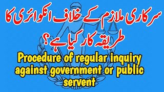 Procedure of Regular Inquiry under Government Servants (Efficiency & Discipline) Rules, 1973