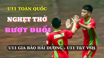 NGHẸT THỞ GIÀNH VÉ VÀO BÁN KẾT: U11 GIA BẢO HẢI DƯƠNG - U11 T&T BẮC GIANG / U11 TOÀN QUỐC