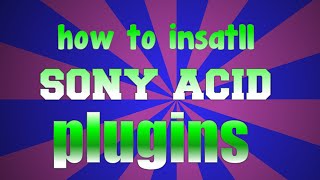 how to install sony acid plugins/VSTS