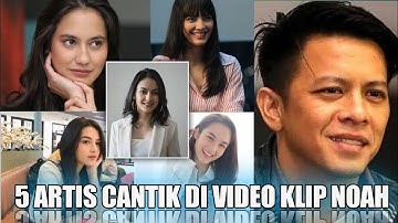 5 Artis Cantik Yang Pernah Jadi Model Di Video Klip NOAH