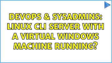 DevOps & SysAdmins: Linux CLI server with a virtual windows machine running? (2 Solutions!!)