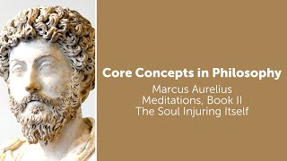 Marcus Aurelius, Meditations | The Soul Injuring Itself | Philosophy Core Concepts