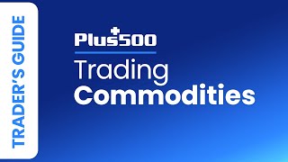 How To Trade Commodities With Plus500 Plus500 Traders Guide Eu Traders