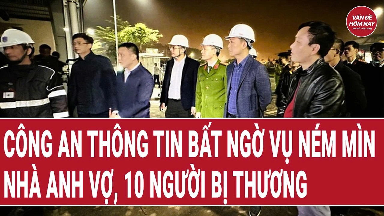 Thời sự hôm nay: Công an thông tin bất ngờ vụ ném mìn nhà anh vợ, 10 người bị thương