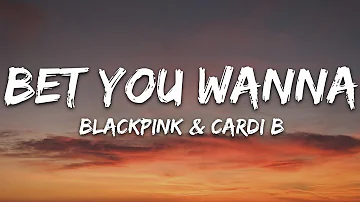 BLACKPINK, Cardi B - Bet You Wanna (Lyrics)