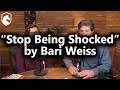 “Stop Being Shocked” by Bari Weiss (from Livestream #50)