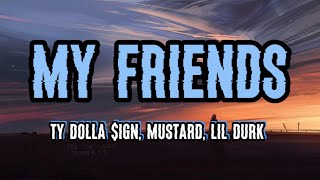Ty Dolla $ign, Mustard, Lil Durk - My Friends (Lyrics)