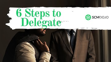 How to Delegate - 6 Steps for Effective Delegation