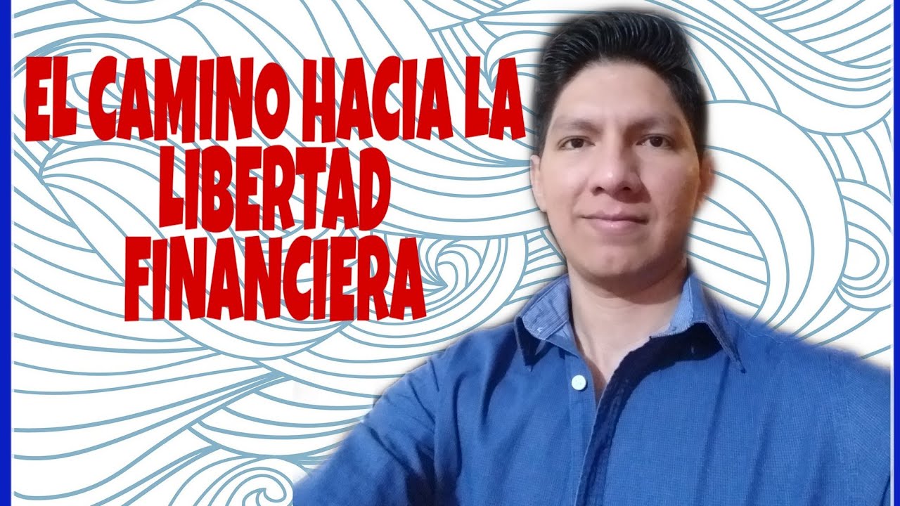 El camino hacia la LIBERTAD FINANCIERA | INVERTIR inteligentemente ...
