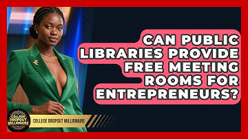 Can Public Libraries Provide Free Meeting Rooms For Entrepreneurs? - College Dropout Millionaire