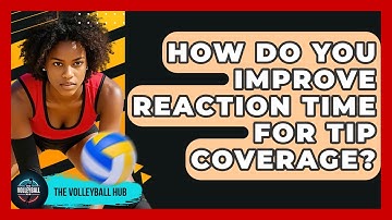 How Do You Improve Reaction Time For Tip Coverage? - The Volleyball Hub