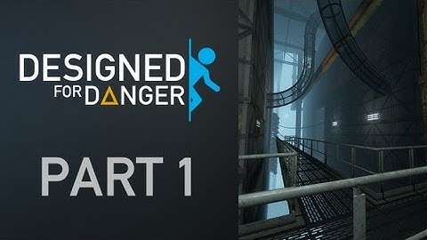 Portal 2 [Designed for Danger Part 1]