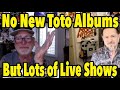 Don&#39;t Expect Any New Toto Albums Anytime Soon But?