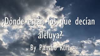 Video thumbnail of "Pansho Ruiz - ¿Dónde están los que decían Aleluya? / (Himno)"