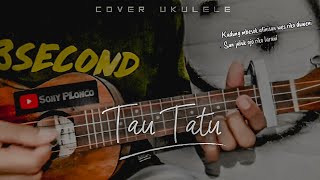 Tau Tatu - Demy || Cover Ukulele senar 4 By Sony PLonco