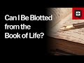 Can I Be Blotted from the Book of Life?