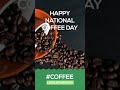 Happy National Coffee Day. Stop by your local coffee shop for a fee cup of coffee. Dunkin, Starbucks