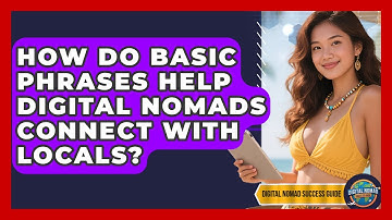 How Do Basic Phrases Help Digital Nomads Connect With Locals? - Digital Nomad Success Guide