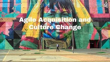 Agile Acquisitions & Culture Change