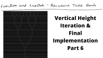 Functions & Fractals Recursive Trees Bash | Vertical Height Iteration | Final Implementation  Part 6