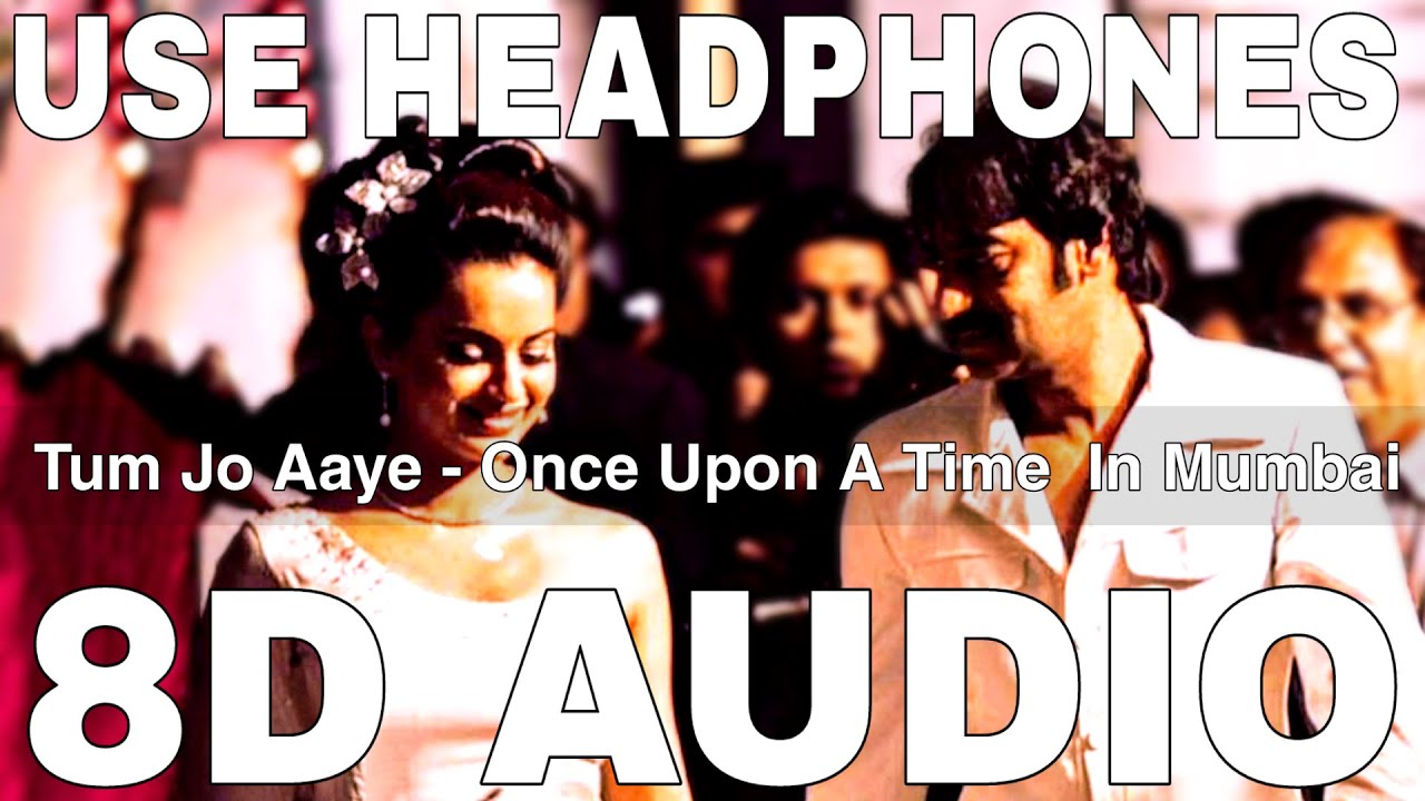 Tum Jo Aaye 8D Audio  Once Upon A Time In Mumbai  Pritam  Ajay Devgn Kangana Ranaut