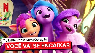 My Little Pony Nova Geração Clipe Musical Dublado Você Vai Se Encaixar Netflix Brasil