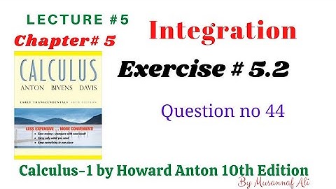 CH #5|integration||By Howard Anton| Exercise # 5.2 question no.44 to 45