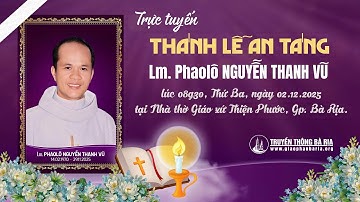 [WGPBR] TRỰC TUYẾN: Thánh lễ An táng Lm. Phaolô Nguyễn Thanh Vũ tại Gx Thiện Phước, Giáo phận Bà Rịa