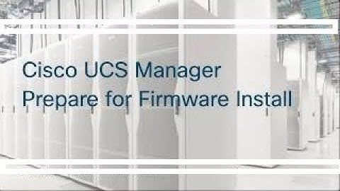 Cisco UCS Manager Prepare for Firmware installation
