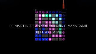 DJ DUSK TILL DAWN X DJ POKEMON DIMANA KAMU DJ CITA CITATA//Launchpad Cover