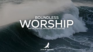 BOUNDLESS WORSHIP // SOAKING // 2 HOURS INSTRUMENTAL // JOHN 4:23-24
