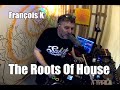 François K - The Roots Of House