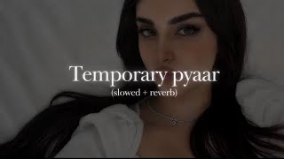 Temporary Pyar - Slowed and Reverb 