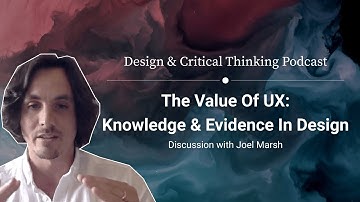 The Value of UX: Knowledge & Evidence In Design –with Joel Marsh & Kevin Richard