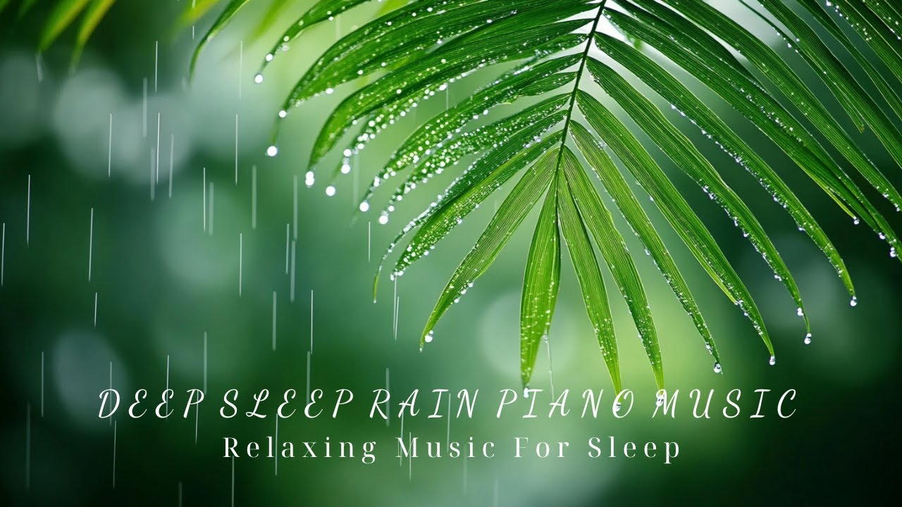 Rain Sounds for Sleeping & Relaxing Music - Deep Sleep, Study ...