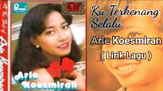 Arie Koesmiran - Ku Terkenang Selalu (Lirik Lagu)