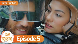 Day Dreamer | Early Bird in Tamil Dubbed - Episode 5 | Erkenci Kus | Turkish Dramas