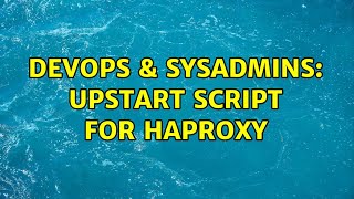 Celebrity DevOps & SysAdmins: Upstart Script for haproxy Profile