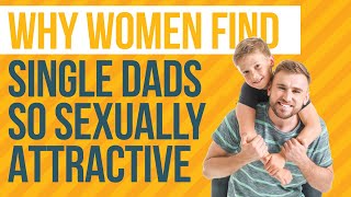 Why Women Find Single Dads So Sexually Attractive | Divorced Men | Mens Divorce Tips screenshot 5