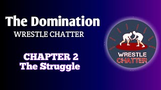 The Domination || Chapter 2: The Struggle || Wrestle Chatter || Documentary