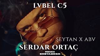 LVBEL C5 x SERDAR ORTAÇ Remix | Şeytan X ABV MİX