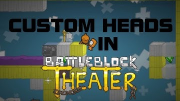 How To Play Battleblock Theater with CUSTOM HEADS! [Steam Version]