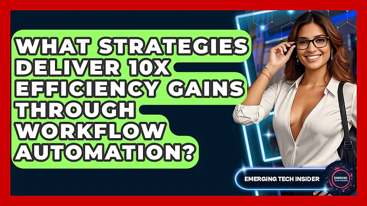 What Strategies Deliver 10x Efficiency Gains Through Workflow Automation? - Emerging Tech Insider