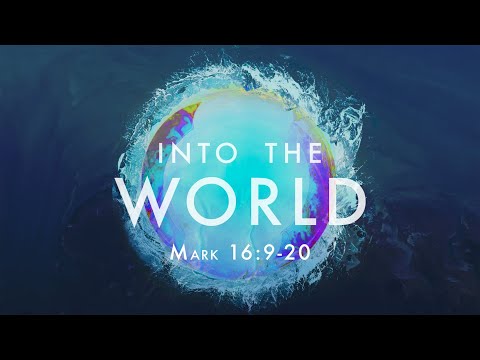 "Into the World" (Mark 16:9-20)
