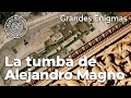 La tumba de Alejandro Magno. Grandes Enigmas | Alejandro Noguera