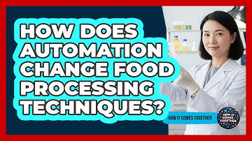 How Does Automation Change Food Processing Techniques? - How It Comes Together