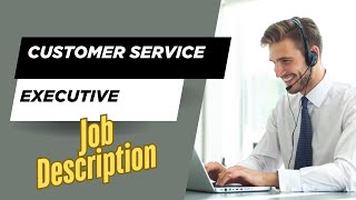 Job description of Customer Service Executive - Role, Responsibilities & Skills