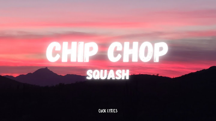 Squash - Chip Chop (Lyrics)